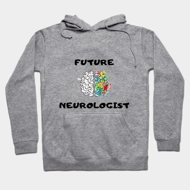 FUTURE NEUROLOGIST Hoodie by In Medicine We Trust (by Dr. Ashragat)